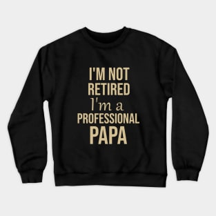 I'm not retired I'm a professional papa Crewneck Sweatshirt